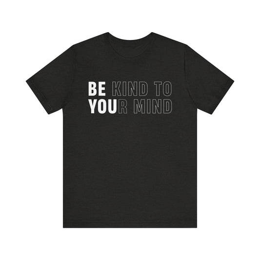 Be Kind To Your Mind Tee